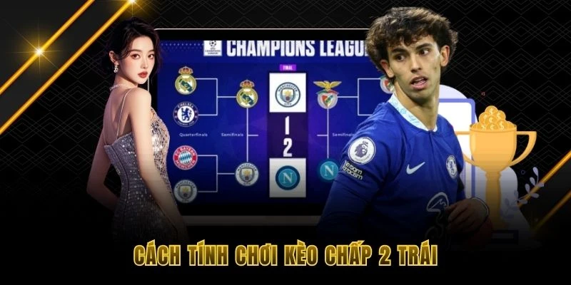 C&aacute;ch t&iacute;nh chơi k&egrave;o chấp 2 tr&aacute;i