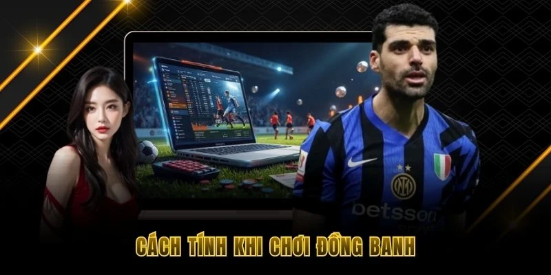 C&aacute;ch t&iacute;nh khi chơi đồng banh