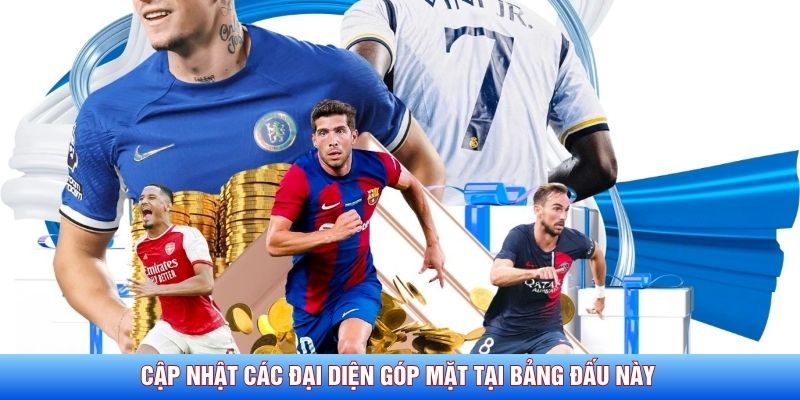 Cập nhật c&aacute;c đại diện g&oacute;p mặt tại bảng đấu n&agrave;y&nbsp;