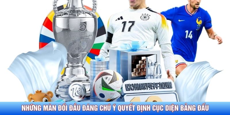Những m&agrave;n đối đầu đ&aacute;ng ch&uacute; &yacute; quyết định cục diện bảng đấu